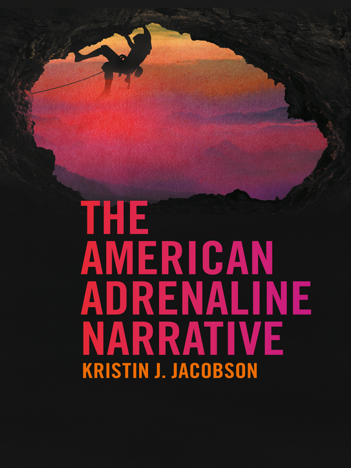 Title details for The American Adrenaline Narrative by Kristin J. Jacobson - Available